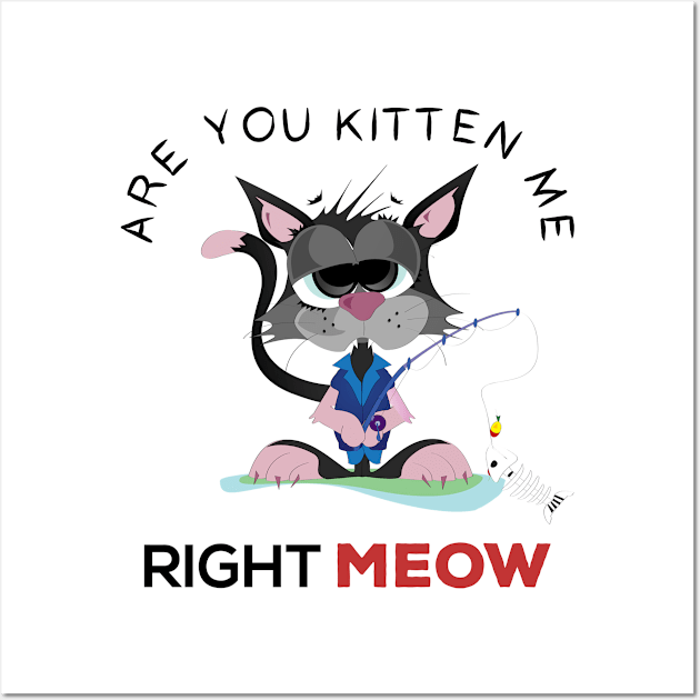 are you kitten me right meow Wall Art by Gorilla Designz